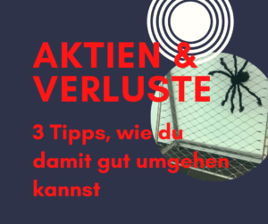 Aktien - Angst vor Verlusten? 3 Handlungsempfehlungen.