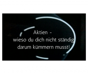 aktien, du musst dich nicht ständig darum kümmern