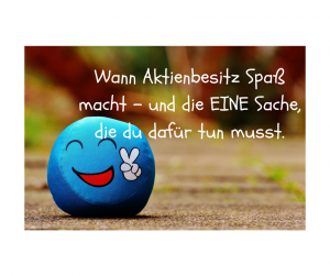 Text auf dem Bild: Wann Aktienbesitz Spaß macht