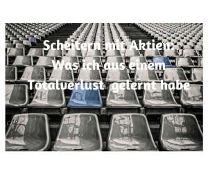 Bildtext: Scheitern mit Aktien: Was ich aus einem Totalverlust gelernt habe.