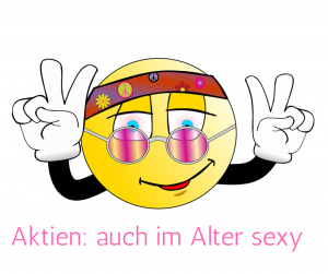 Bild zeigt einen Smiley mit Nickelbrille und Peace-Zeichen beider Hände. Der Text auf dem Bild lautet: Aktien: auch im Alter sexy