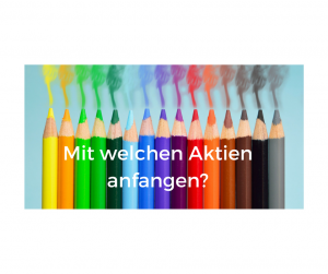 Bild zeigt verschiedene farbige Buntstifte. Der Text auf dem Bild lautet: Mit welchen Aktien anfangen?