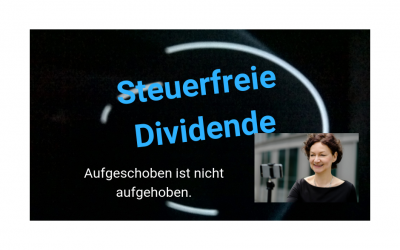 Steuerfreie Dividende: Aufgeschoben ist nicht aufgehoben.