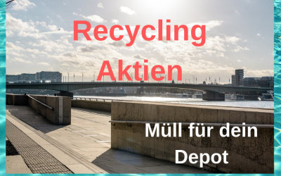 Recycling Aktien: Müll für dein Depot