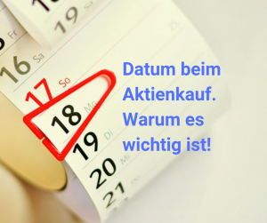 Bild zeigt Ausschnitt eines Terminkalenders. Bildtext lautet: Datum beim Aktienkauf. Warum es wichtig ist!