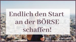Endlich den Start an der Börse schaffen.