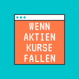 Wenn Aktienkurse fallen
