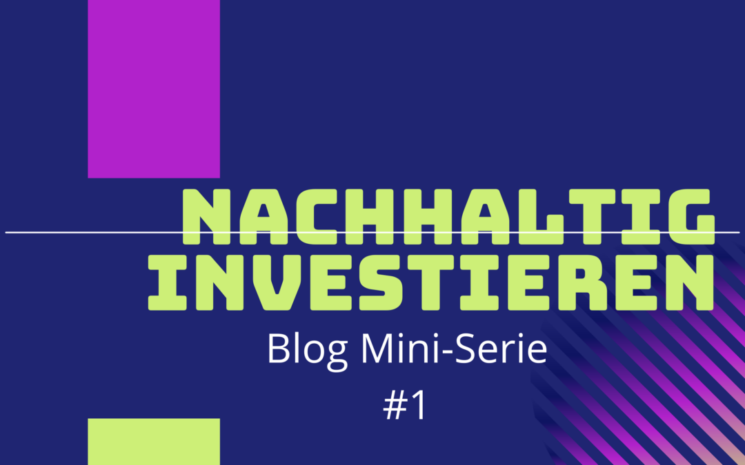 Text: Nachhaltig investieren. Blog Mini-Serie #1
