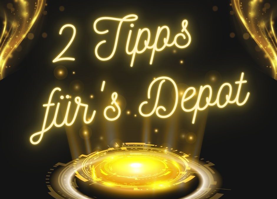 2 Quick Tipps für dein Depot
